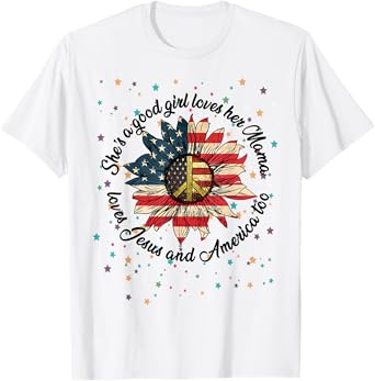 She's A Good Girl Loves Her Mama Jesus & America Too Shirt
