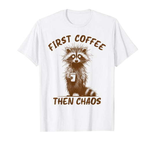 Raccoon Coffee Lover First Coffee Then Chaos Sarcastic T-Shirt