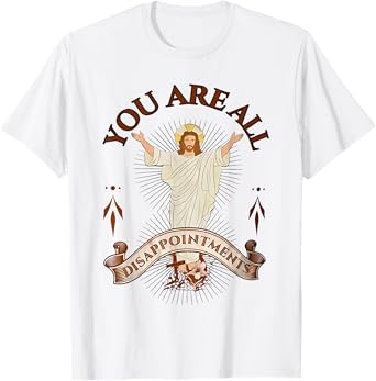 you are all disappointments T-Shirt