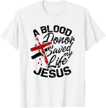 A Blood Donor Saved my Life Jesus - Faith in Christ T-Shirt