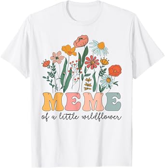 Meme Of The Little Wildflower Birthday Party Baby Shower T-Shirt