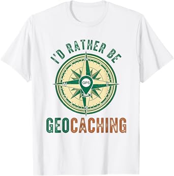 I'd Rather Be Geocaching Funny GPS Hobby for Geocachers T-Shirt