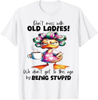 Cute Duck Don't Mess With Old Ladies T-Shirt