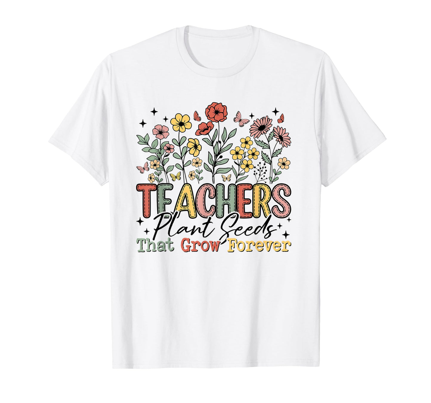 Teachers Plant Seeds That Grow Forever Wildflowers Women T-Shirt