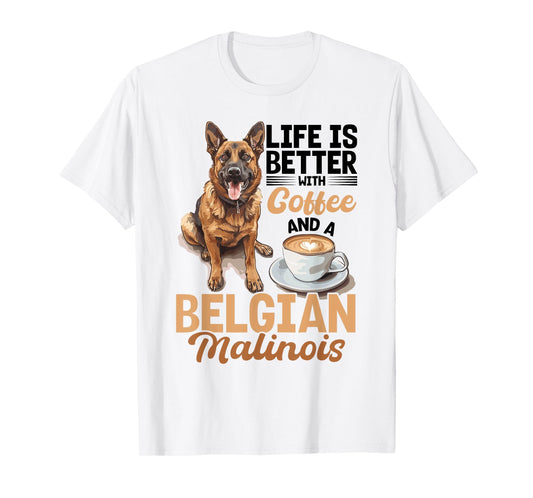 Belgian Malinois Dog Breed Life is Better with Coffee and a Men Women Girls Kids T-Shirt