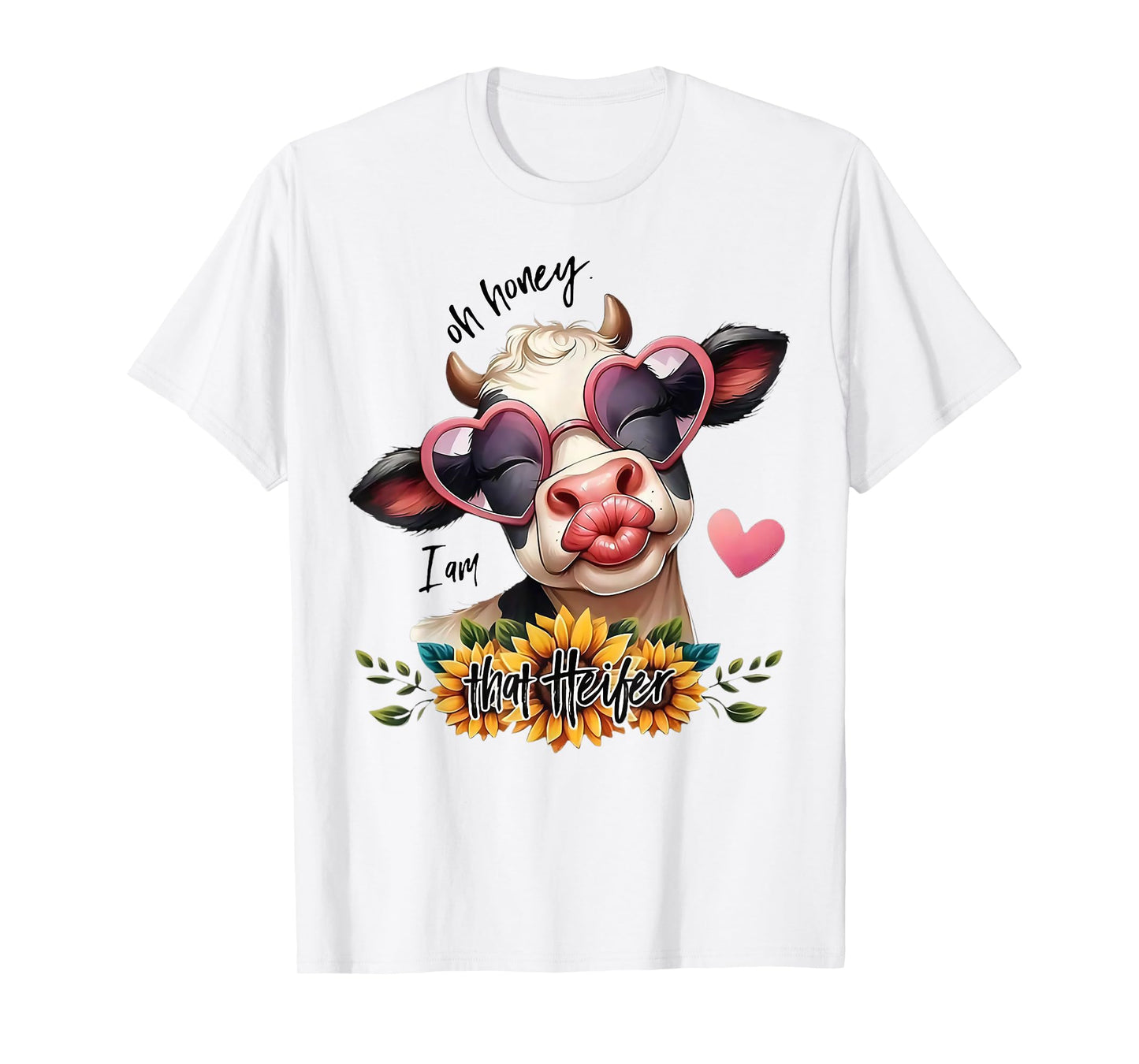 Oh Honey I Am That Heifer Funny Cow Sunflower T-Shirt