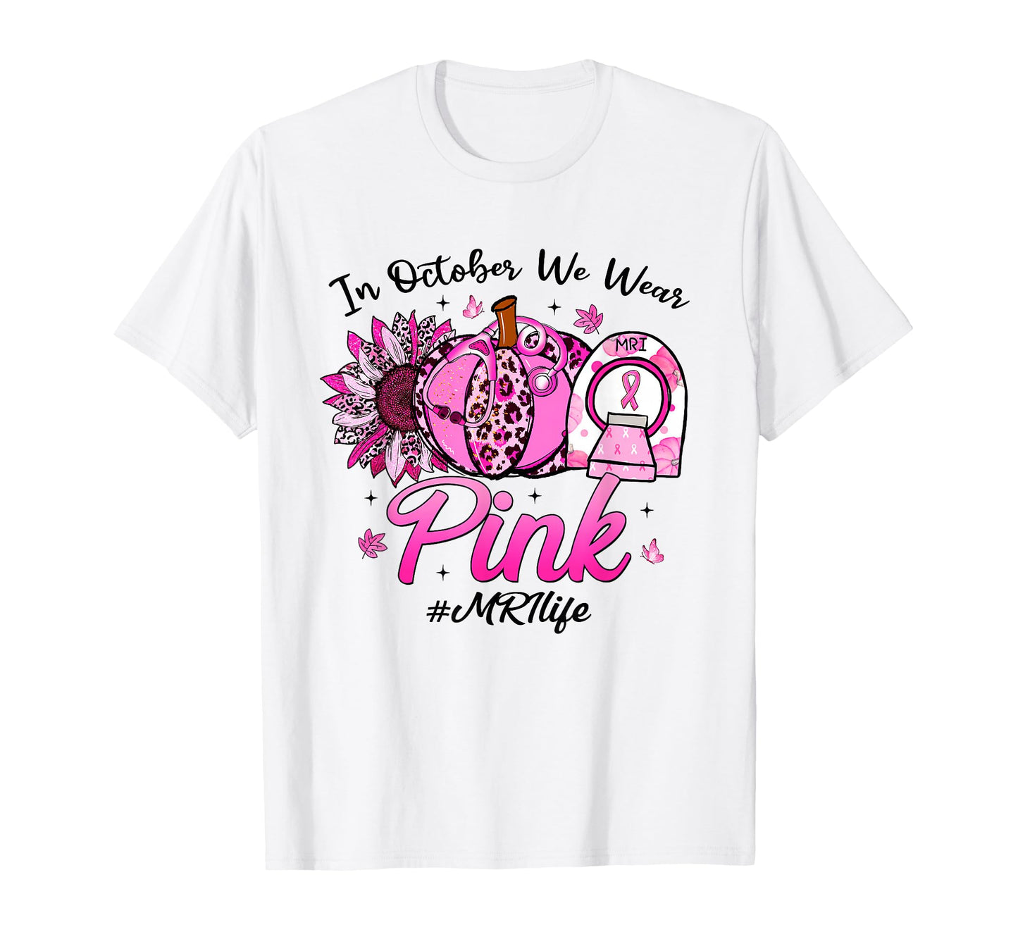 in October We Wear Pink Breast Cancer MRI Life T-Shirt