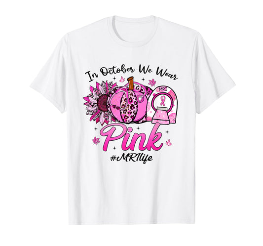 in October We Wear Pink Breast Cancer MRI Life T-Shirt