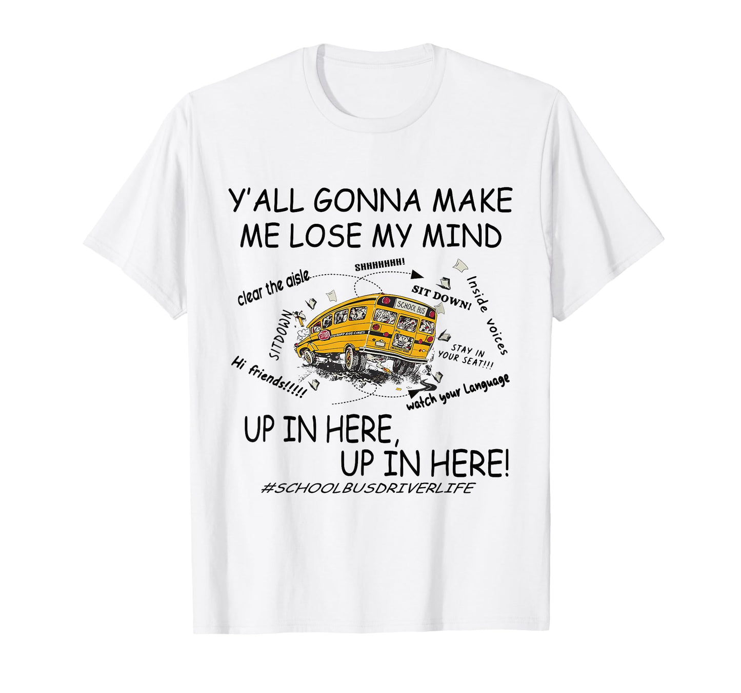 Y'all Gonna Make Me Lose My Mind Up In Here Up In Here Bus T-Shirt