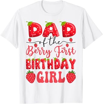 Dad Of The Berry First Birthday Girl Strawberry Lover T-Shirt