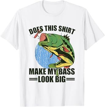 Does This Shirt Make My Bass Look Big Funny Fishing T-Shirt
