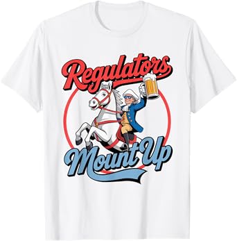Regulators Mount Up 4th Of July USA Independence Day Beer T-Shirt