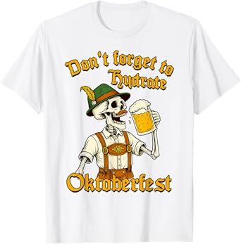 Oktoberfest Beer Lover Don't Forget to Hydrate Oktoberfest T-Shirt