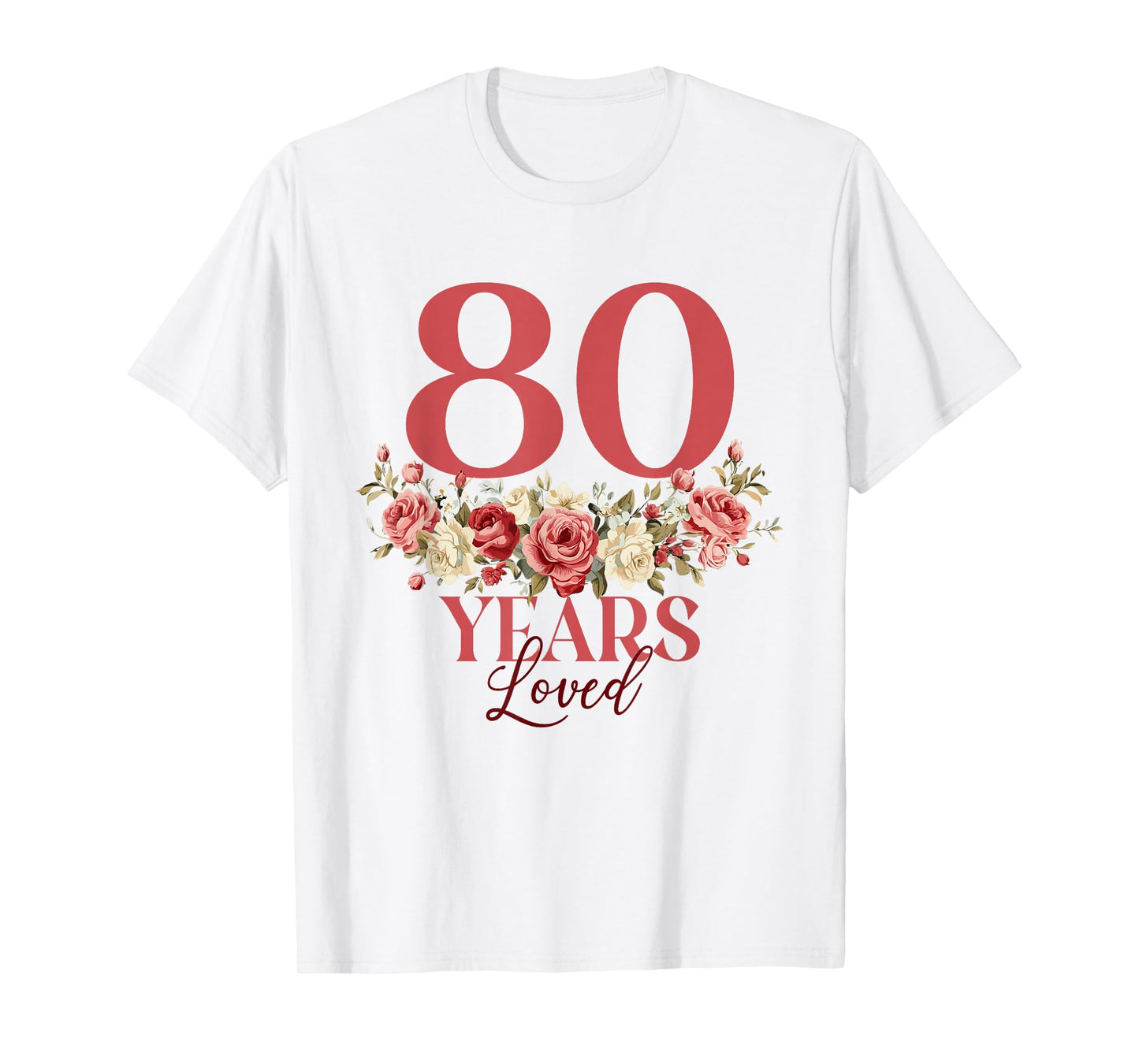 80 Years Loved - 80th Birthday 80 Years Old Women Floral T-Shirt