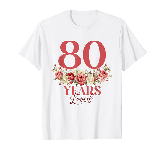80 Years Loved - 80th Birthday 80 Years Old Women Floral T-Shirt