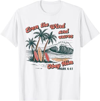 Even The Wind And Waves Obey Him Christian Surfing Ocean T-Shirt
