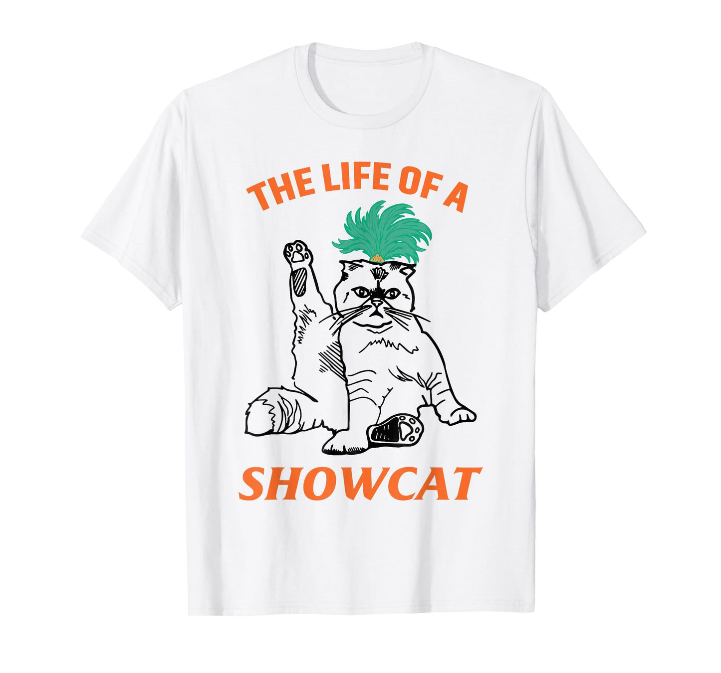 The Life of A ShowCat Funny Graphic Cat in Showgirl T-Shirt