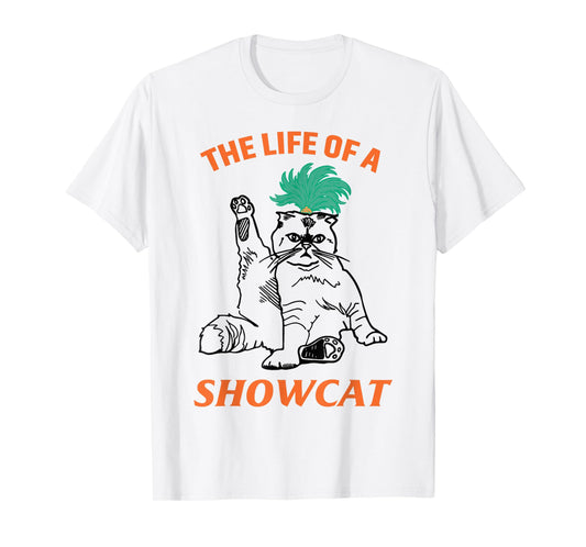 The Life of A ShowCat Funny Graphic Cat in Showgirl T-Shirt