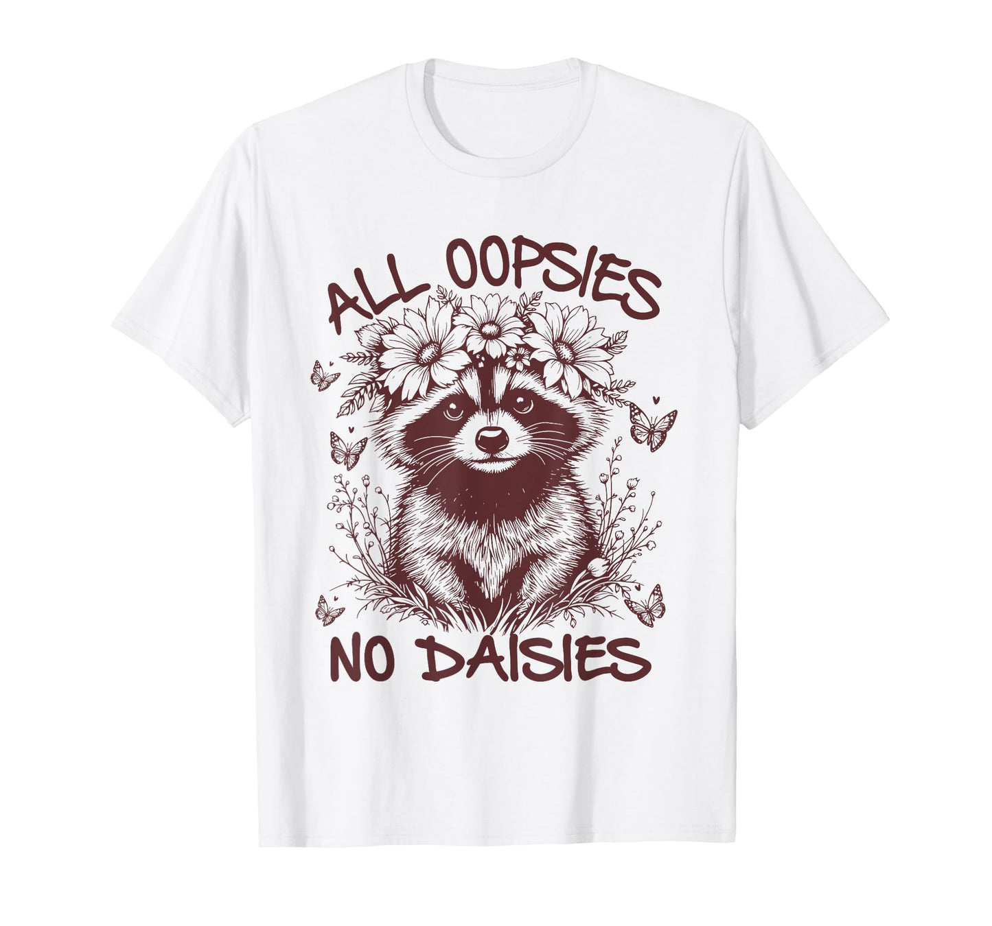 All Oopsies No Daisies, Funny Raccoon Flowers Daisy T-Shirt