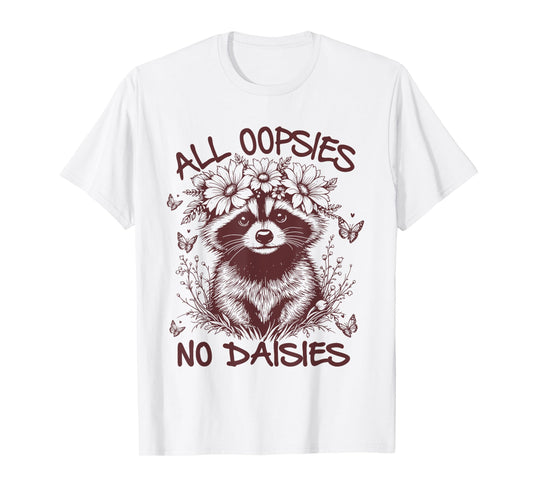 All Oopsies No Daisies, Funny Raccoon Flowers Daisy T-Shirt
