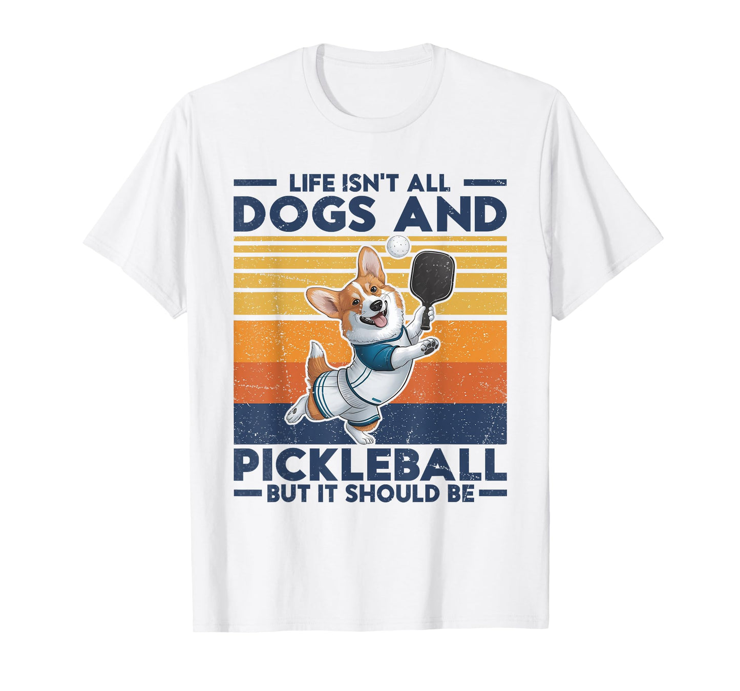 Life Isn't All Dogs And Pickleball. Corgi Dog and pickleball T-Shirt for Men Women Kids
