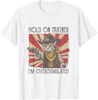 Hold On Partner Im Overstimulated Meme Retro Cowboy Cat T-Shirt