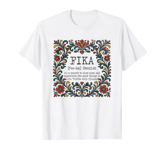 FIKA Swedish Moment Slow Down Appreciate The Good Things T-Shirt
