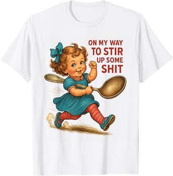 On My Way To Stir Up Funny Humor Sarcasm Saying Quote T-Shirt