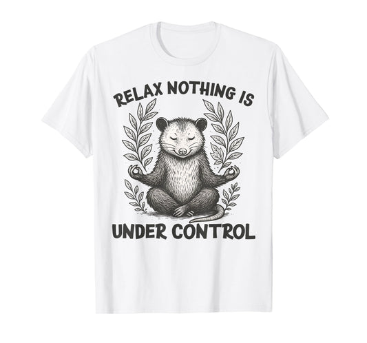 Relax Nothing is Under Control Funny Sarcastic Opossum Yoga T-Shirt