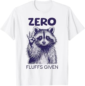 Funny Raccoon Zero Fluffs Given Sayings Sarcastic Raccoon T-Shirt