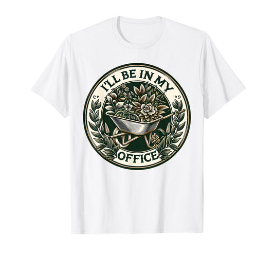 I'll Be In My Office Garden Funny Gardening T-Shirt
