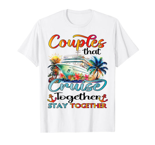 Couples That Cruise Together Stay Together Couples Cruising T-Shirt