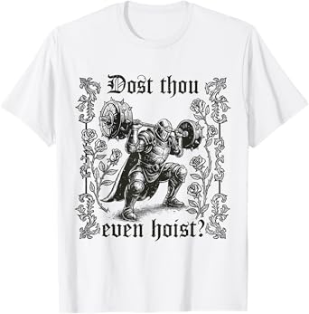 Dost Thou Even Hoist Medieval Gym Meme Funny Lifting T-Shirt