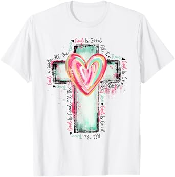 God Is Good All The Time Christian Cross T-Shirt
