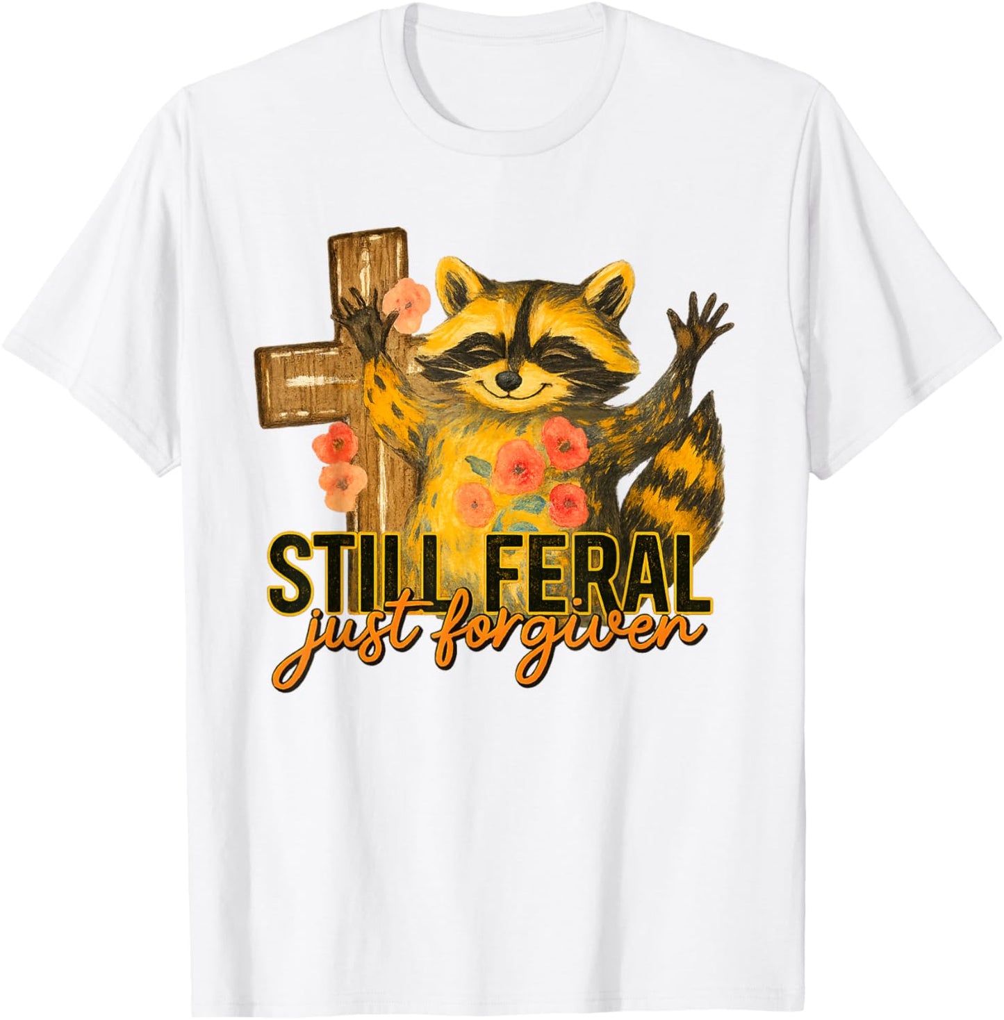 Still Feral Just Forgiven Funny Christian Raccoon Faith T-Shirt