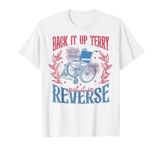 Back It Up Terry Put In Reverse 4th of July T-Shirt