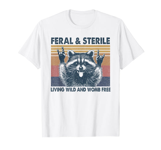 Feral & Sterile Living Wild And Womb Free Funny Racoon Retro T-Shirt