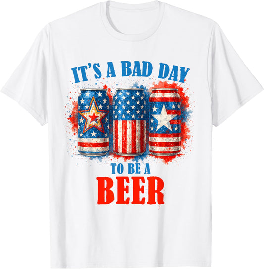 4th Of July Beer Drinking Team It's A Bad Day To Be A Beer T-shirt