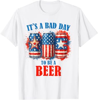 4th Of July Beer Drinking Team Bad Day To Be A Beer T-Shirt