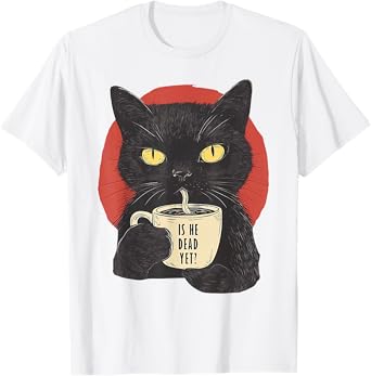 Is He Vintage Dead Yet Funny Black Cat Humor Men Women T-Shirt