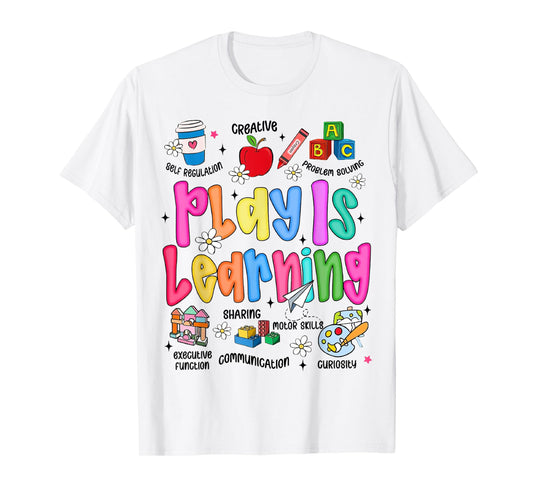 Play is Learning Kindergarten Elementary Teacher Team T-Shirt