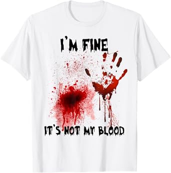I'm Fine It's Not My Blood Bloody Halloween Men Women Kid T-Shirt