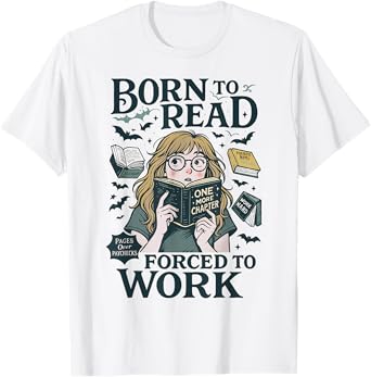 Born To Read Forced To Work, Bookish, Funny Girl Book Lover T-Shirt