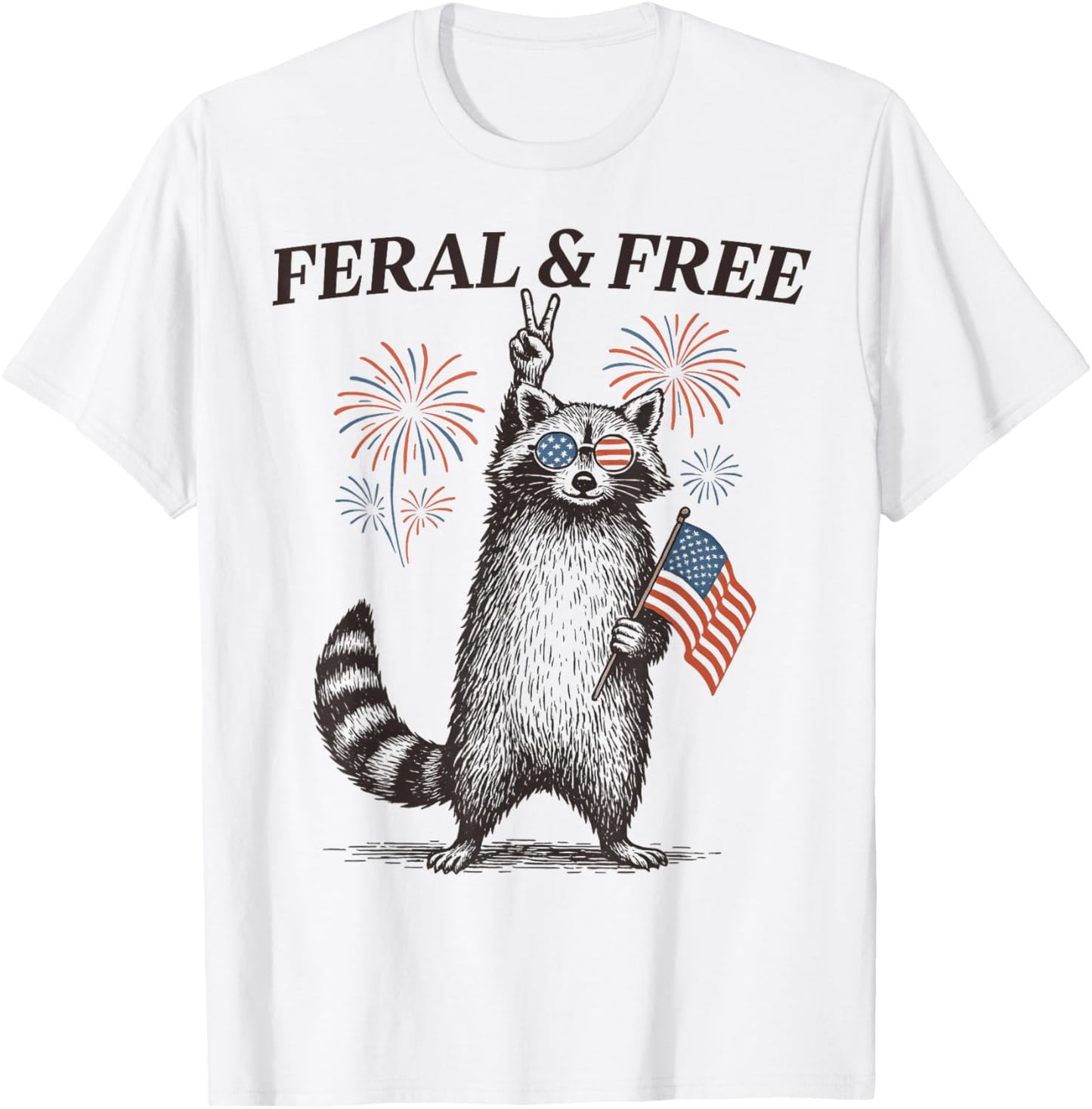 Feral And Free Funny Raccoon Feral But Free 4th Of July T-Shirt