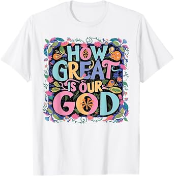 How Great Is Our God T-Shirt