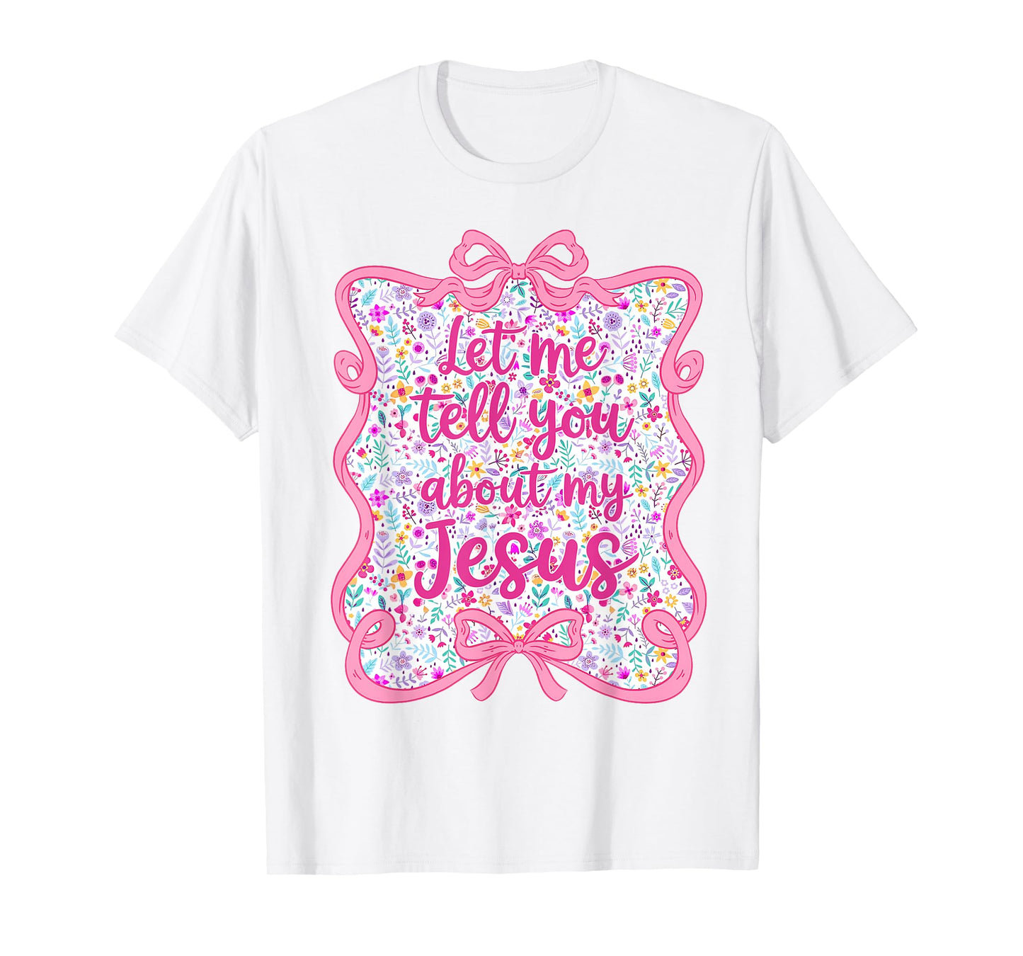 Let Me Tell You Christian Bible About My Jesus Coquette Bow T-Shirt