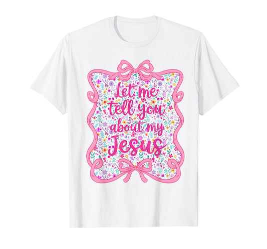 Let Me Tell You Christian Bible About My Jesus Coquette Bow T-Shirt