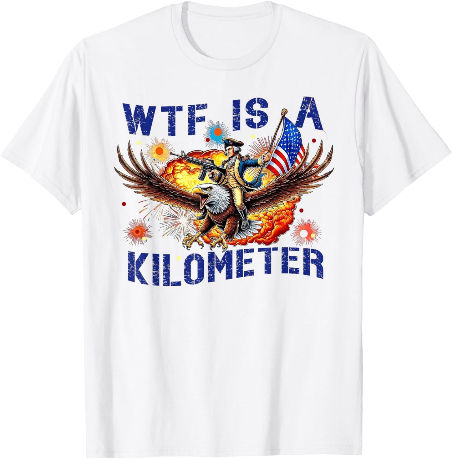 WTF Is A Kilometer Funny July 4th Washington T-Shirt