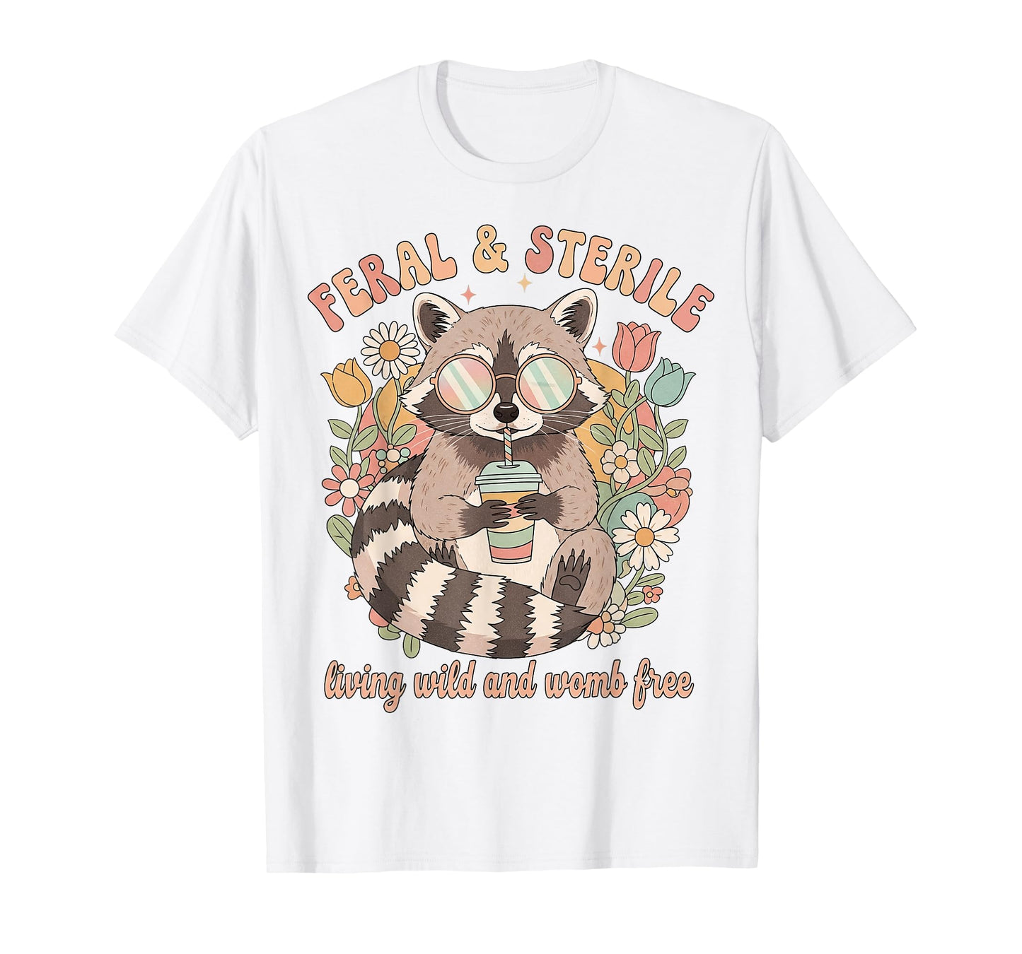 Feral & Sterile Living Wild and Womb Free Childfree Raccoon T-Shirt
