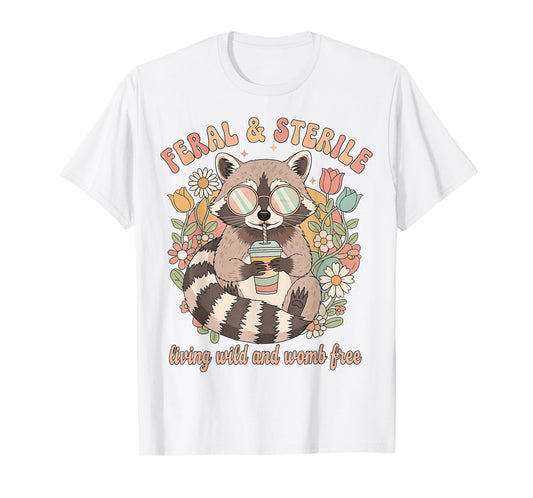 Feral & Sterile Living Wild and Womb Free Childfree Raccoon T-Shirt